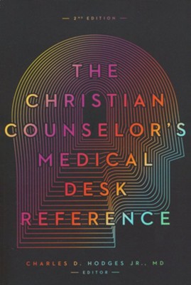 The Christian Counselor's Medical Desk Reference, 2nd Edition CHARLES HODGES JR.