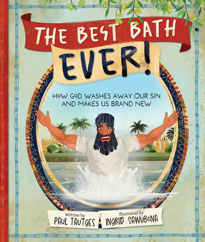 The Best Bath Ever!: How God Washes Away Our Sin and Makes Us Brand New (Pictures of Gospel Grace)