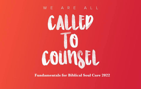 Called To Counsel 2022 - Fundamentals For Biblical Soul Care (MP3)