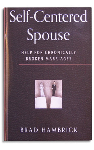 SELF-CENTERED SPOUSE: HELP FOR CHRONICALLY BROKEN MARRIAGES