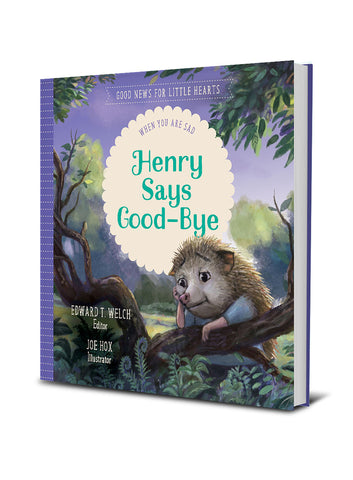 HENRY SAYS GOOD-BYE: WHEN YOU ARE SAD