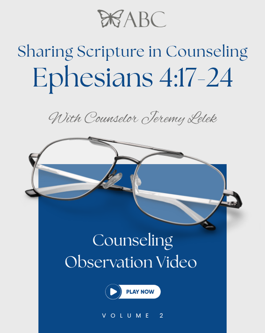 Sharing Scripture in Counseling – Ephesians 4:17-24 - Observation Videos Vol. 2