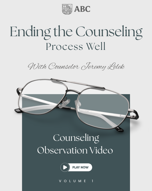 Ending the Counseling Process Well - Observation Videos