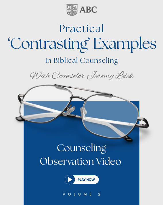 Practical ‘Contrasting’ Examples in Biblical Counseling - Observation Videos Vol 2
