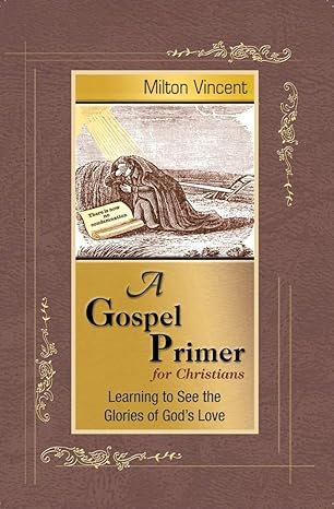 A Gospel Primer for Christians by Milton Vincent