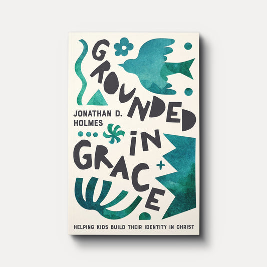 Grounded in Grace: Helping Kids Build Their Identity in Christ