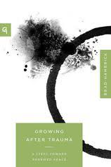 Growing after Trauma: 9 Steps Toward Renewed Peace
