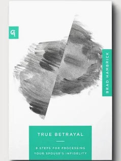 True Betrayal: 9 Steps Toward Processing Your Spouse's Infidelity
