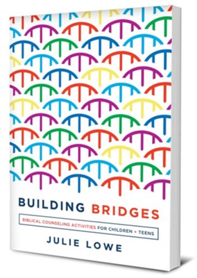 Building Bridges: Biblical Counseling Activities for Children and Teens