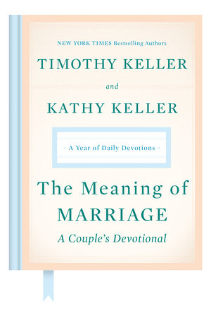 The Meaning of Marriage: A Couple’s Devotional A YEAR OF DAILY DEVOTIONS
