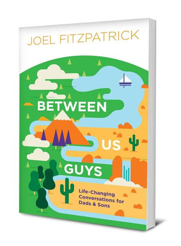 Between Us Guys: Life-Changing Conversations for Dads and Sons