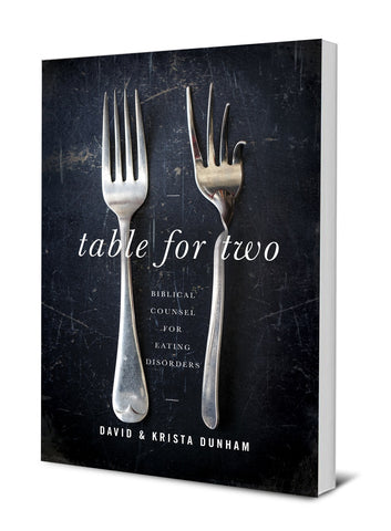 TABLE FOR TWO: BIBLICAL COUNSEL FOR EATING DISORDERS