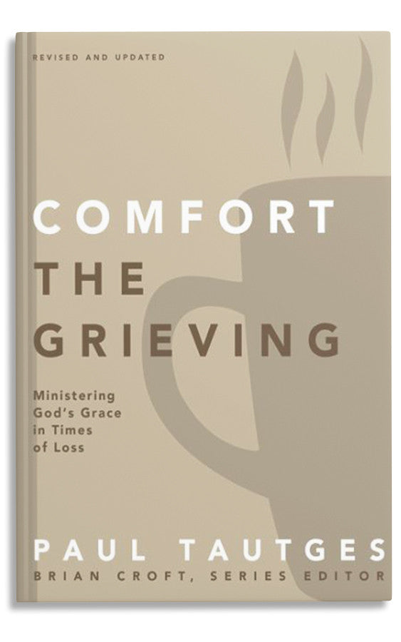 Comfort the Grieving - Ministering God's Grace in Times of Loss