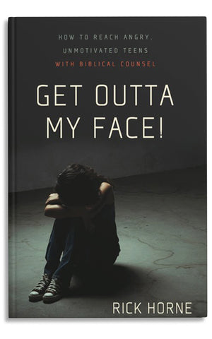 Get Outta My Face!  How to Reach Angry, Unmotivated Teens with Biblical Counsel