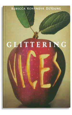 GLITTERING VICES: A NEW LOOK AT THE SEVEN DEADLY SINS AND THEIR REMEDIES