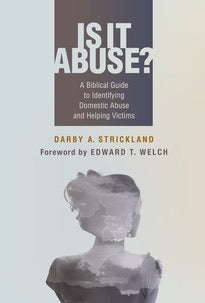 Is It Abuse? A Biblical Guide to Identifying Domestic Abuse and Helping Victims Darby Strickland