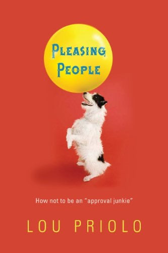 Pleasing People: How not to be an “Approval Junkie”