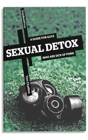SEXUAL DETOX: A GUIDE FOR GUYS WHO ARE SICK OF PORN